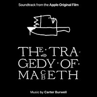 Carter Burwell - The Tragedy of Macbeth (Soundtrack from the Apple Original Film)
