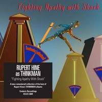 Rupert Hine - Fighting Apathy with Shock: The Best of Rupert Hine as "Thinkman"