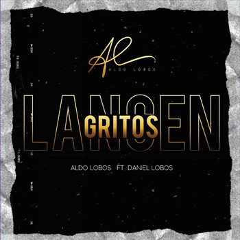 Aldo Lobos - Lancen Gritos (feat. Daniel Lobos)