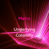 Metro - Underlying Calamity
