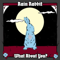 Rain Rabbit - What About You? (Explicit)