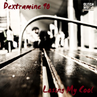 Dextramine 90 - Losing My Cool