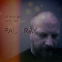 Paul Ray - All My Nights, All My Days