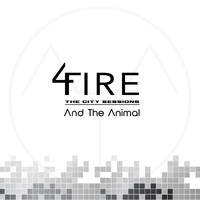 And the Animal - Fire: The City Sessions