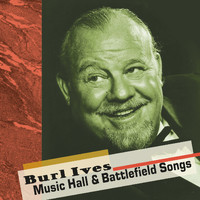 Burl Ives - Music Hall and Battlefield Songs