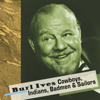 Burl Ives - Cowboys, Indians, Badmen & Sailors