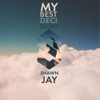 Shawn Jay - My Best Decision
