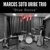 Marcos Soto Uribe Trío - Blue Bossa