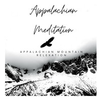 Appalachian Meditation - Appalachian Mountain Relaxation