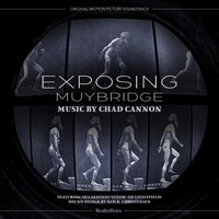 Chad Cannon - Exposing Muybridge (Original Motion Picture Soundtrack)
