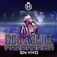 Hansel Martinez - Del Aguila Para Arriba (En Vivo)