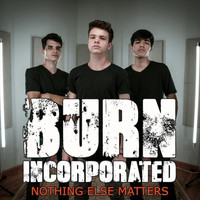 Burn Incorporated - Nothing Else Matters