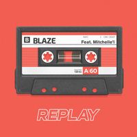 Blaze - Replay (feat. Mitchelle'l) (Explicit)