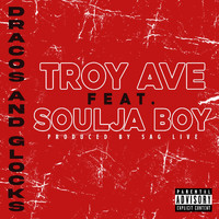Troy Ave - Dracos And Glocks (feat. Soulja Boy) (Explicit)