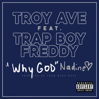 Troy Ave - Why God Nadine (feat. Trapboy Freddy) (Explicit)