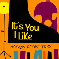 Mason Embry Trio - It's You I Like