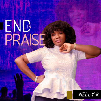 Nelly K - End in Praise