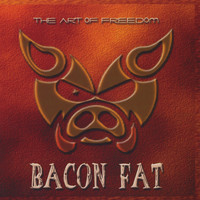 Bacon Fat - The Art of Freedom