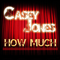 Casey Jones - How Much (Explicit)