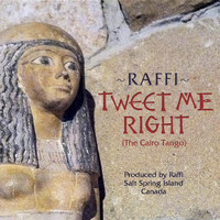 Raffi - Tweet Me Right (The Cairo Tango)