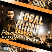 Phenom - Local Celebrity (Everywhere) (Explicit)