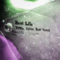 Real Life - YeYe (Die for You)