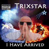 Trixstar - I Have Arrived (Explicit)