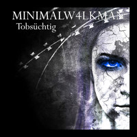 minimalW4LKMAN - Tobsüchtig