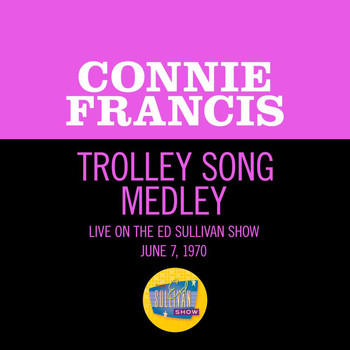 Connie Francis - Trolley Song Medley (Medley/Live On The Ed Sullivan Show, June 7, 1970)