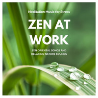 Asian Chillout Music Collective - Zen at Work: Meditation Music for Stress, Zen Oriental Songs and Relaxing Nature Sounds