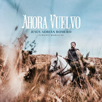 Jesús Adrián Romero - Ahora Vuelvo (Versión Mariachi)