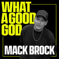 Mack Brock - What A Good God