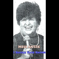 Miss Angie - I Should Have Known