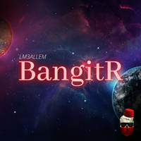 LM3ALLEM - BangitR