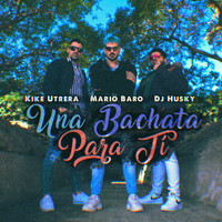 Mario Baro, Kike Utrera & DJ Husky - Una Bachata para Ti (Remix)