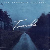 The Franklin Electric - Trouble