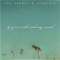 The Franklin Electric - If You Could Read My Mind