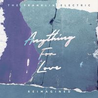 The Franklin Electric - Anything for Love (Reimagined)