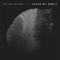 Old Sea Brigade - Cover My Own