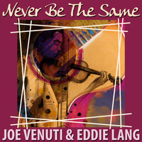 Joe Venuti & Eddie Lang - I'll Never Be the Same