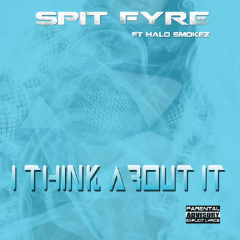 Spit Fyre featuring Halo Smokez - Think About It (Explicit)