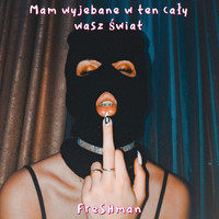 Freshman - Mam Wyjebane w Ten Cały Wasz Świat (Explicit)