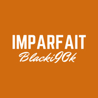 Blacki90k - Imparfait