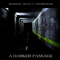 Robert Scott Thompson - A Darker Passage
