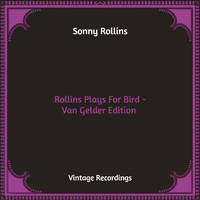 Sonny Rollins - Rollins Plays For Bird - Van Gelder Edition (Hq Remastered)
