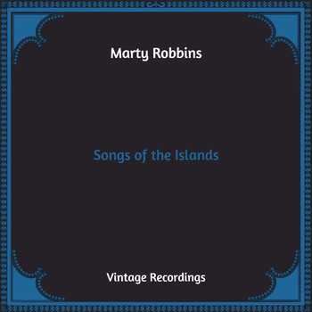 Marty Robbins - Songs of the Islands (Hq Remastered)