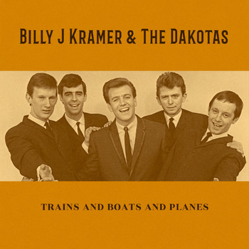 Billy J Kramer & The Dakotas - Trains and Boats and Planes