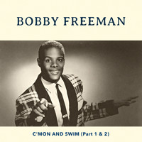 Bobby Freeman - Bobby Freeman - C'mon And Swim (Part 1&2)