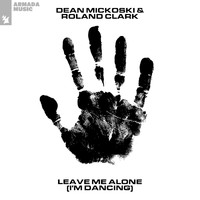 Dean Mickoski & Roland Clark - Leave Me Alone (I'm Dancing) (Explicit)