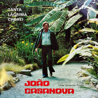 João Casanova - João Casanova Canta Alexandre Fontes (Tanta Lágrima Chorei)